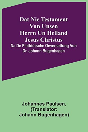 Imagen de archivo de Dat Nie Testament vun unsen Herrn un Heiland Jesus Christus; na de plattdtsche Oeversettung vun Dr. Johann Bugenhagen (German Edition) a la venta por Lucky's Textbooks