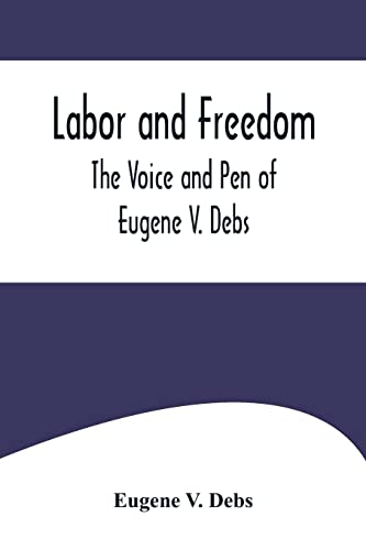 9789356574595: Labor and Freedom: The Voice and Pen of Eugene V. Debs