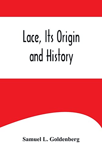 Beispielbild fr Lace, Its Origin and History zum Verkauf von Lucky's Textbooks