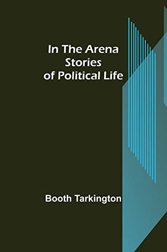 Stock image for In the Arena; Stories of Political Life for sale by Lucky's Textbooks