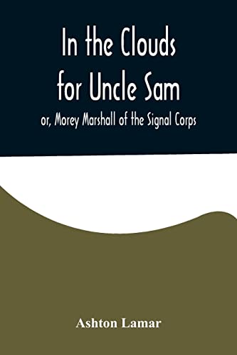 Stock image for In the Clouds for Uncle Sam; or, Morey Marshall of the Signal Corps for sale by Lucky's Textbooks