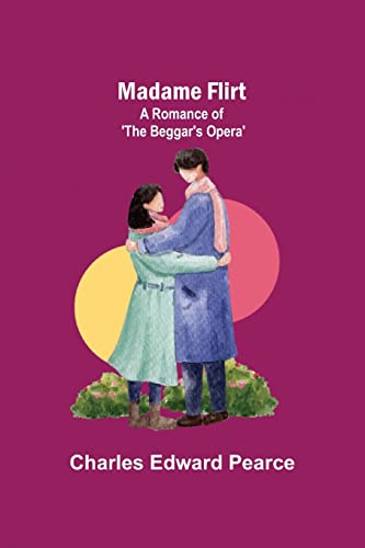 Immagine dell'editore per Madame Flirt; A Romance of 'The Beggar's Opera' venduto da Buchpark
