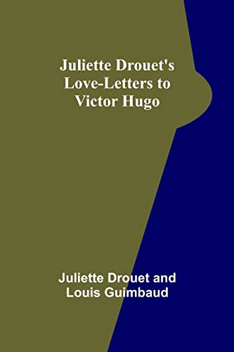 Imagen de archivo de Juliette Drouet's Love-Letters to Victor Hugo a la venta por SecondSale