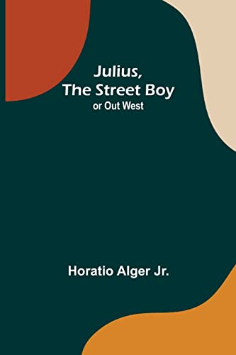 Stock image for Julius, The Street Boy; or Out West for sale by Lucky's Textbooks