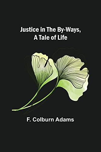 Stock image for Justice in the By-Ways, a Tale of Life for sale by PBShop.store US