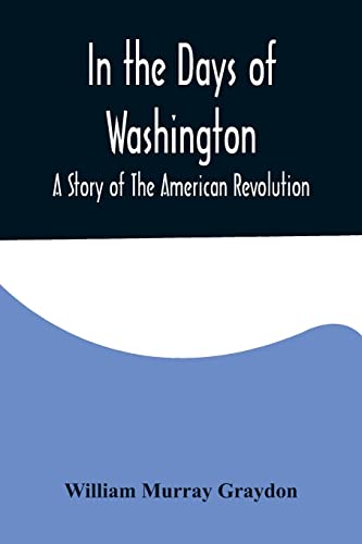 Stock image for In the Days of Washington; A Story of The American Revolution for sale by Lucky's Textbooks