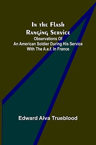 Stock image for In the Flash Ranging Service; Observations of an American Soldier During His Service With the A.E.F. in France for sale by Lucky's Textbooks