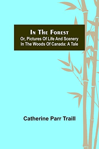Beispielbild fr In the Forest; Or, Pictures of Life and Scenery in the Woods of Canada: A Tale zum Verkauf von Lucky's Textbooks