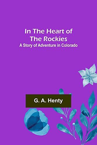 Beispielbild fr In the Heart of the Rockies; A Story of Adventure in Colorado zum Verkauf von Lucky's Textbooks