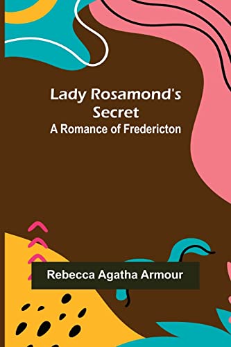 Stock image for Lady Rosamond's Secret: A Romance of Fredericton for sale by Lucky's Textbooks