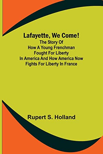 Beispielbild fr Lafayette, We Come!;The Story of How a Young Frenchman Fought for Liberty in America and How America Now Fights for Liberty in France zum Verkauf von Lucky's Textbooks
