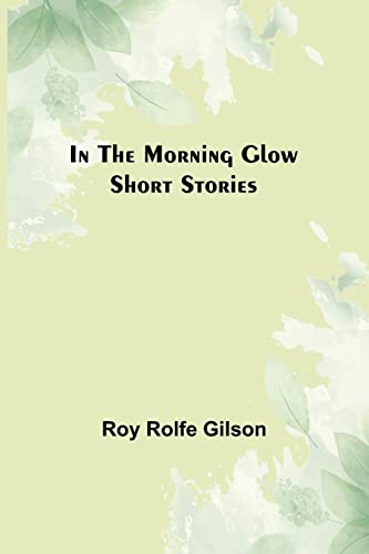 Stock image for In the Morning Glow; Short Stories for sale by Lucky's Textbooks
