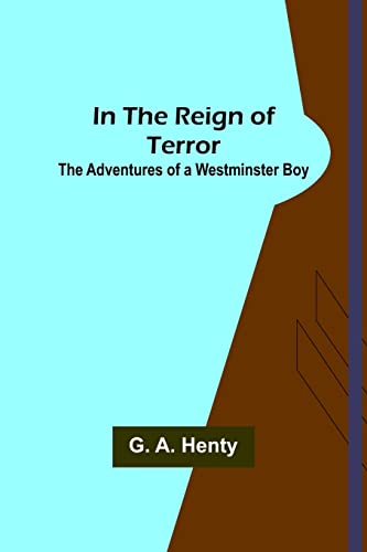 Stock image for In the Reign of Terror; The Adventures of a Westminster Boy for sale by Lucky's Textbooks