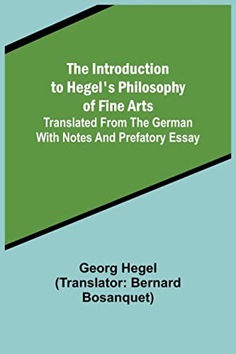 Stock image for The Introduction to Hegel's Philosophy of Fine Arts; Translated from the German with Notes and Prefatory Essay for sale by Lucky's Textbooks