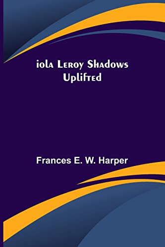 Stock image for Iola Leroy Shadows Uplifted for sale by Lucky's Textbooks