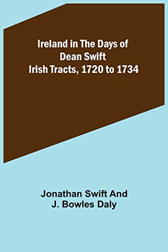 Stock image for Ireland in the Days of Dean Swift; Irish Tracts, 1720 to 1734 for sale by Books Puddle