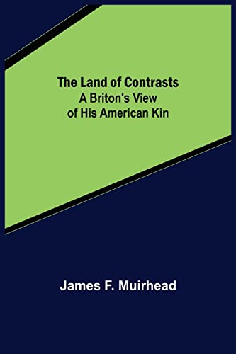 Beispielbild fr The Land of Contrasts : A Briton's View of His American Kin zum Verkauf von Buchpark