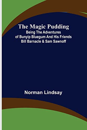 Stock image for The Magic Pudding; Being the Adventures of Bunyip Bluegum and His Friends Bill Barnacle & Sam Sawnoff for sale by Lucky's Textbooks