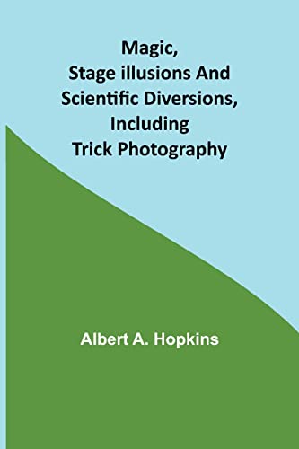 Stock image for Magic, Stage Illusions and Scientific Diversions, Including Trick Photography for sale by PBShop.store US