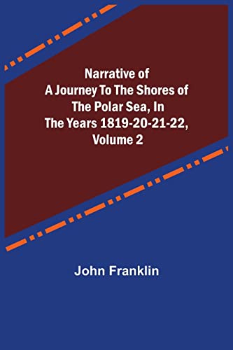 Imagen de archivo de Narrative of a Journey to the Shores of the Polar Sea, in the Years 1819-20-21-22, Volume 2 a la venta por Ria Christie Collections
