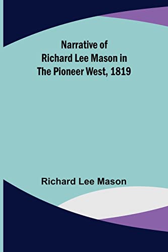 Beispielbild fr Narrative of Richard Lee Mason in the Pioneer West, 1819 zum Verkauf von PBShop.store US