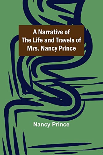 Beispielbild fr A Narrative of the Life and Travels of Mrs. Nancy Prince zum Verkauf von Ria Christie Collections