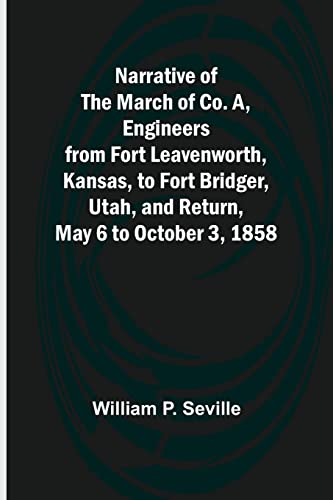 9789356706590: Narrative of the March of Co. A, Engineers from Fort Leavenworth, Kansas, to Fort Bridger, Utah, and Return, May 6 to October 3, 1858