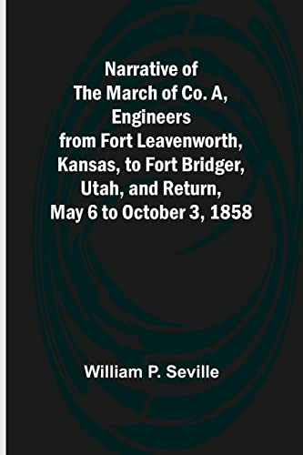 Stock image for Narrative of the March of Co. A, Engineers from Fort Leavenworth, Kansas, to Fort Bridger, Utah, and Return, May 6 to October 3, 1858 for sale by PBShop.store US