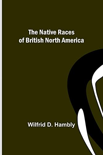 Imagen de archivo de The Native Races of British North America a la venta por Chiron Media