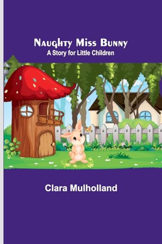 Stock image for Naughty Miss Bunny; A Story for Little Children for sale by PBShop.store US