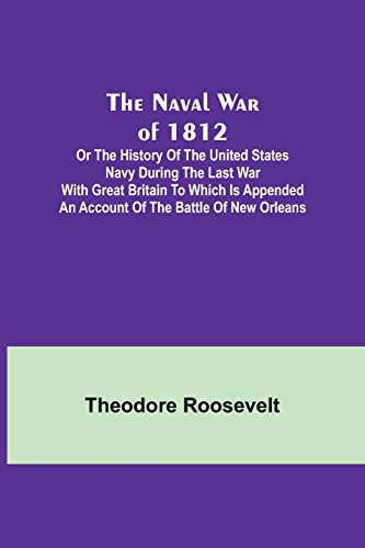 Stock image for The Naval War of 1812 ; Or the History of the United States Navy during the Last War with Great Britain to Which Is Appended an Account of the Battle for sale by Chiron Media