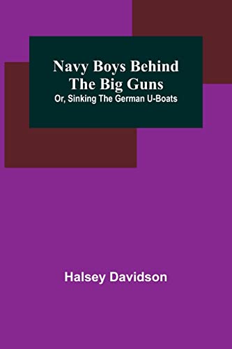 Stock image for Navy Boys Behind the Big Guns; Or, Sinking the German U-Boats for sale by PBShop.store US
