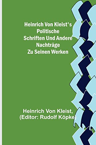 Imagen de archivo de Heinrich von Kleist's politische Schriften und andere Nachtrge zu seinen Werken (German Edition) a la venta por Lucky's Textbooks