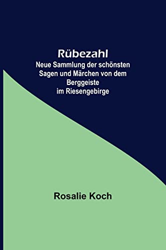 Stock image for Rbezahl; Neue Sammlung der schnsten Sagen und Mrchen von dem Berggeiste im Riesengebirge (German Edition) for sale by Lucky's Textbooks