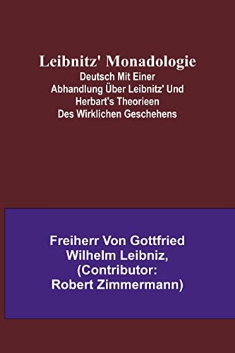 Imagen de archivo de Leibnitz' Monadologie; Deutsch mit einer Abhandlung ?ber Leibnitz' und Herbart's Theorieen des wirklichen Geschehens a la venta por PBShop.store US