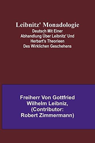 Stock image for Leibnitz' Monadologie; Deutsch mit einer Abhandlung ?ber Leibnitz' und Herbart's Theorieen des wirklichen Geschehens for sale by PBShop.store US