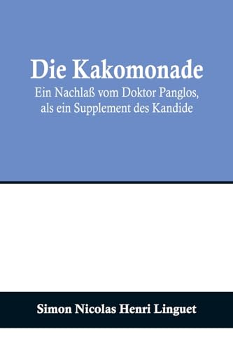 Imagen de archivo de Kakomonade; Ein Nachla? vom Doktor Panglos, als ein Supplement des Kandide a la venta por PBShop.store US