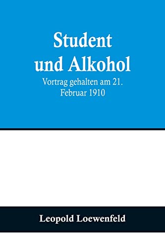 Stock image for Student und Alkohol; Vortrag gehalten am 21. Februar 1910 for sale by PBShop.store US