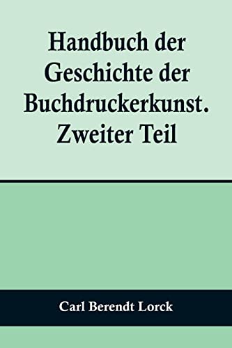 Stock image for Handbuch der Geschichte der Buchdruckerkunst. Zweiter Teil; Wiedererwachen und neue Bl?te der Kunst. 1751-1882. for sale by PBShop.store US