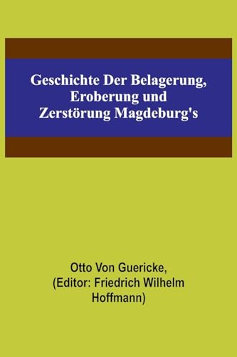 Imagen de archivo de Geschichte der Belagerung, Eroberung und Zerst?rung Magdeburg's a la venta por PBShop.store US