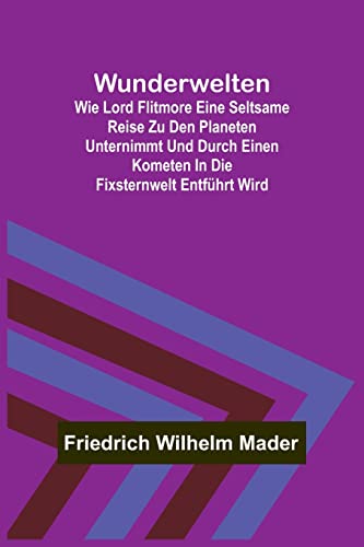 9789356712232: Wunderwelten; Wie Lord Flitmore eine seltsame Reise zu den Planeten unternimmt und durch einen Kometen in die Fixsternwelt entfhrt wird