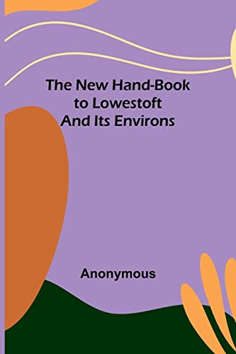 Beispielbild fr The New Hand-Book to Lowestoft and Its Environs zum Verkauf von Chiron Media