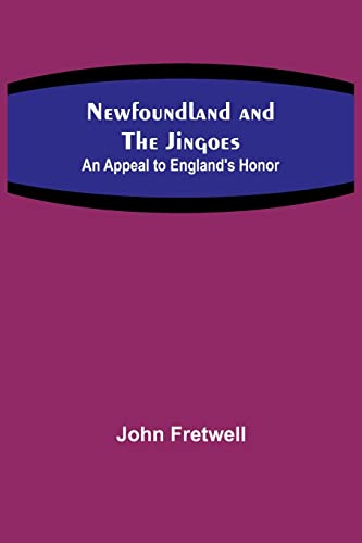 Beispielbild fr Newfoundland and the Jingoes: An Appeal to England's Honor zum Verkauf von Chiron Media