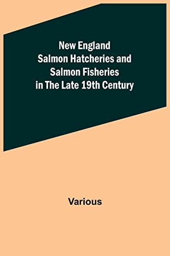 Beispielbild fr New England Salmon Hatcheries and Salmon Fisheries in the Late 19th Century zum Verkauf von Chiron Media