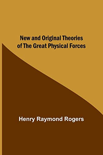 Imagen de archivo de New and Original Theories of the Great Physical Forces a la venta por PBShop.store US