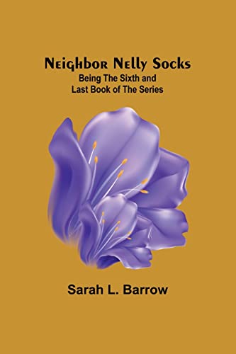 Imagen de archivo de Neighbor Nelly Socks ; Being the Sixth and Last Book of the Series a la venta por Chiron Media