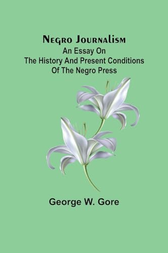 Stock image for Negro Journalism: An Essay on the History and Present Conditions of the Negro Press for sale by Books Puddle