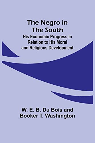 Stock image for Negro in the South; His Economic Progress in Relation to his Moral and Religious Development for sale by PBShop.store US