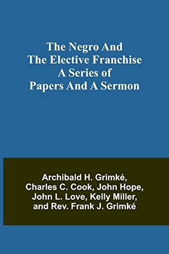 Imagen de archivo de Negro and the elective franchise. A series of papers and a sermon a la venta por PBShop.store US