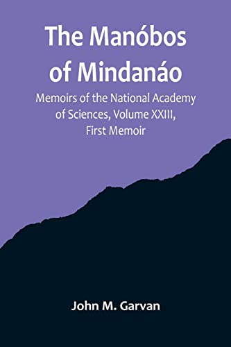 Imagen de archivo de Man?bos of Mindan?o; Memoirs of the National Academy of Sciences, Volume XXIII, First Memoir a la venta por PBShop.store US